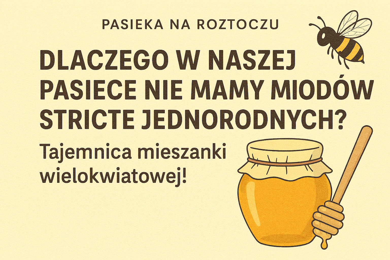Dlaczego w naszej pasiece nie mamy miodów stricte jednorodnych Tajemnica mieszanki wielokwiatowej!
