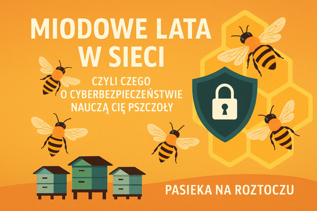 Miodowe lata w sieci, czyli czego o cyberbezpieczeństwie nauczą Cię pszczoły
