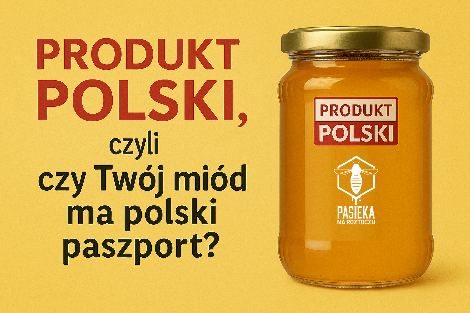 Produkt Polski, czyli czy Twój miód ma polski paszport?