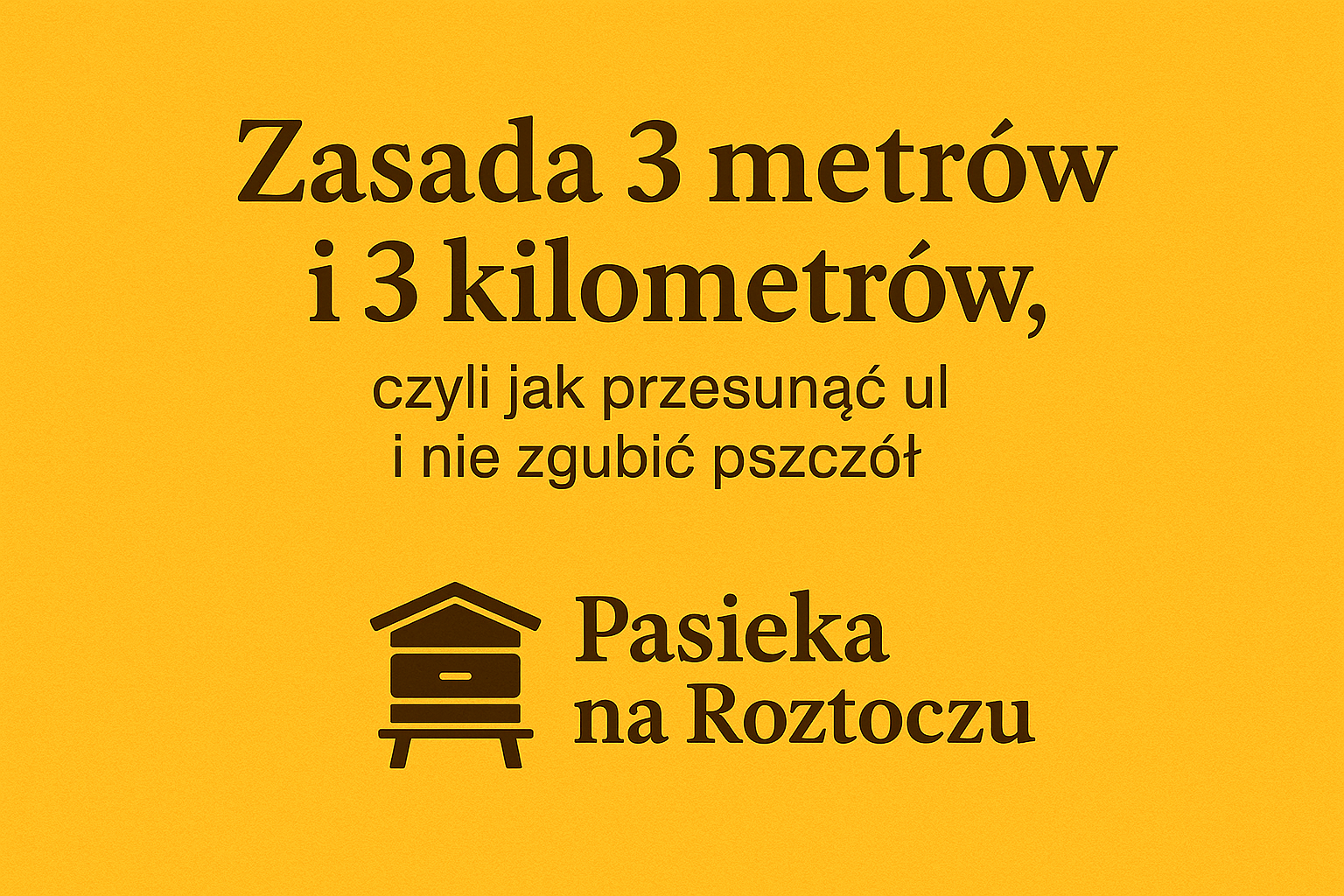 Zasada 3 metrów i 3 kilometrów, czyli jak przesunąć ul i nie zgubić pszczół
