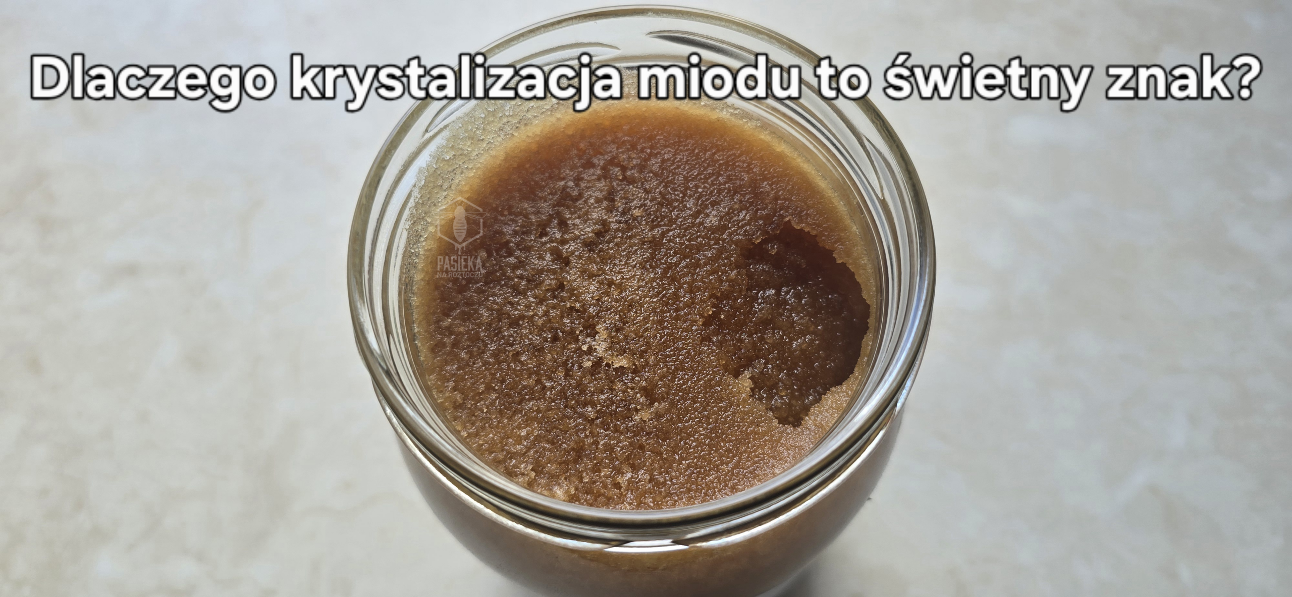 Mój miód stwardniał! Dlaczego krystalizacja miodu to świetny znak - Pasieka na Roztoczu