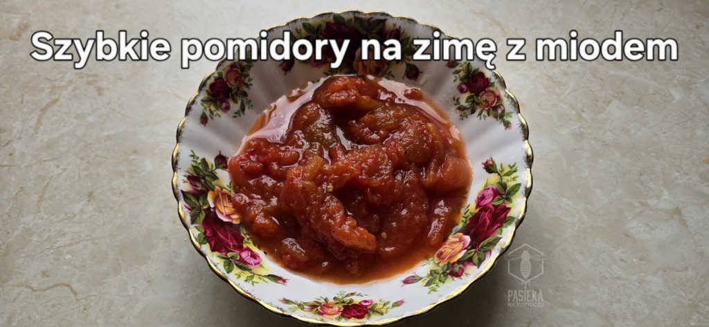 Szybkie pomidory na zimę z miodem - Pasieka na Roztoczu